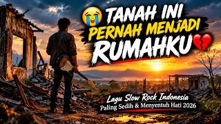 TANAH INI PERNAH MENJADI RUMAHKU | Lagu Slow Rock Indonesia Paling Sedih & Menyentuh Hati 2026