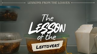 THE LESSON OF THE LEFTOVERS!