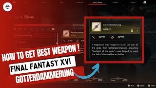 Final Fantasy Xvi How To Get Best Weapon Gotterdammerung