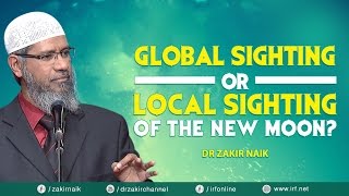 Global Sighting Or Local Sighting Of The New Moon? - Dr Zakir Naik