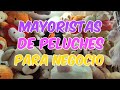 MAYORISTAS DE PELUCHES (para negocio)