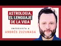 Astrología, el lenguaje de la vida - Entrevista a Andrés Zuzunaga