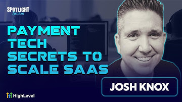 Josh Knox Unveils Payment Tech Secrets to Scale SaaS | HighLevel Spotlight Session