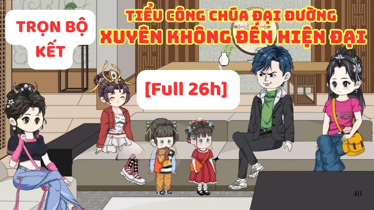 [Full 27h] TIỂU CÔNG CHÚA ĐẠI ĐƯỜNG - XUYÊN KHÔNG ĐẾN HIỆN ĐẠI  | QA REVIEW