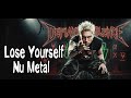 Lose Yourself - Eminem  (Ver.Nu Metal)