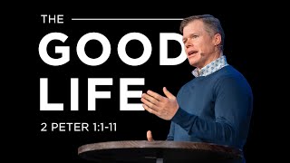 Johnson Ferry | The Good Life | 2 Peter 1:1-11 | Sermon | Clay Smith