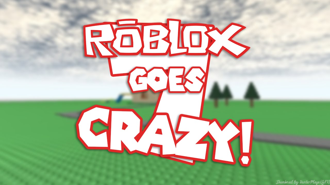 Roblox Goes Crazy 7 -