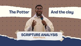 THE POTTER AND THE CLAY || SCRIPTURE ANALYSIS || FADA PASCAL || ANIMATION 