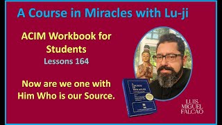 Lu-ji - ACIM Workbook Lesson 164 - Now we are one with Him Who is our Source.