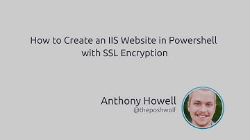 How To Create An IIS Website In PowerShell With SSL Encryption