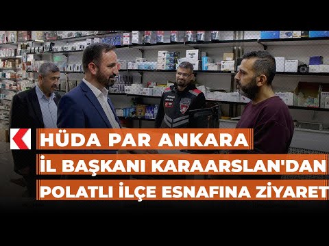 HÜDA PAR Ankara İl Başkanı Karaarslan'dan Polatlı ilçe esnafına ziyaret