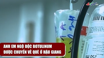 Anh em ngộ độc botulinum được chuyển về quê ở Hậu Giang | Truyền hình Hậu Giang