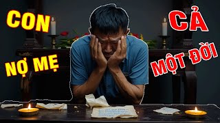 Con Nợ Mẹ Một Đời | Những Giọt Nước Mắt Muộn Màng