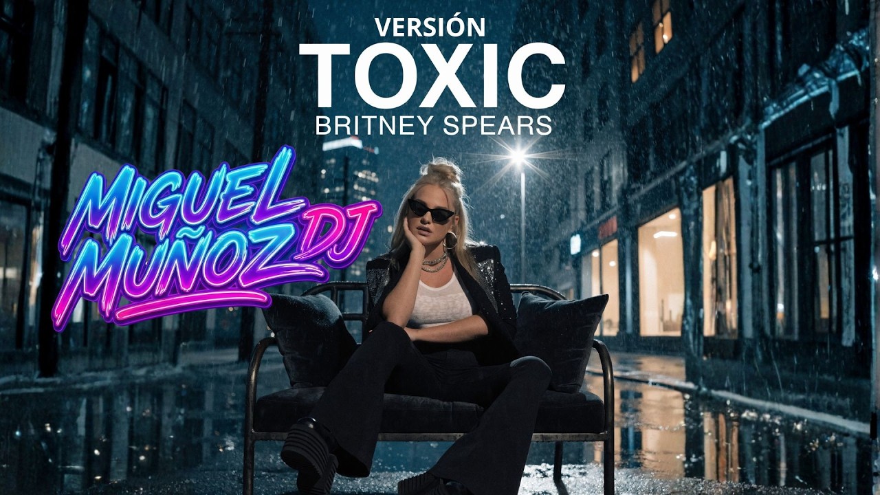 Britney Spears - Toxic MIGUEL MUÑOZ DJ (FUTURE TECHNO REMIX)