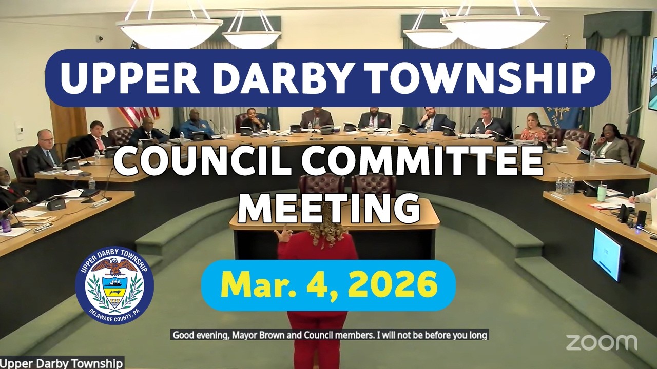 Upper Darby Township Council Committee Meeting March 4, 2026