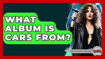 What Album Is Cars From? - Rock and Roll Wizards