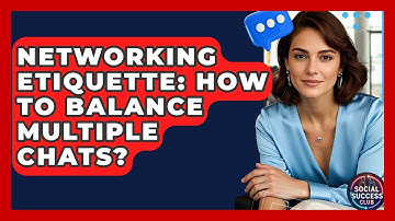 Networking Etiquette: How To Balance Multiple Chats? - Social Success Club