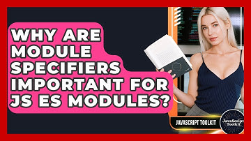 Why Are Module Specifiers Important For JS ES Modules? - JavaScript Toolkit