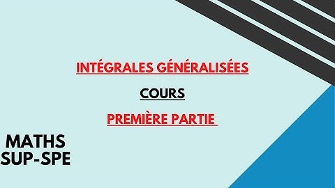 intégrales généralisées cours partie 1