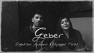 Doğukan Aydemir & Ayşegül Fırat - Geber (Cover) Resimi