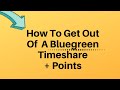 How To Get Out Of Bluegreen Resorts Timeshare (The Truth About Points)