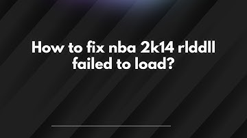 How to fix nba 2k14 rlddll failed to load?