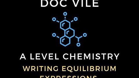 Writing Equilibrium Expressions | A Level Chemistry | Dr James Vile