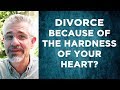 What Does It Mean to Divorce "Because of the Hardness of Your Heart"?