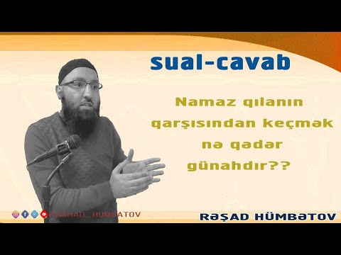 Rəşad Hümbətov - Namaz qılanın qarşısından keçmək nə dərəcədə günahdır??