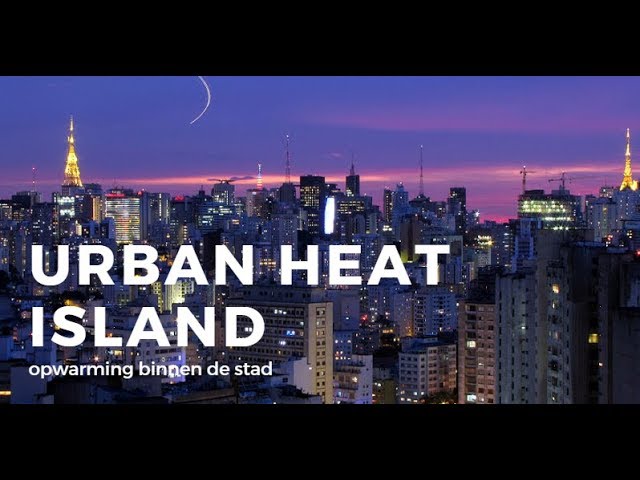 Klimaatverandering, het Urban Heat Island effect!