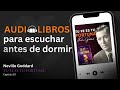 NEVILLE GODDARD AUDIOLIBRO &quot;TU FE ES TU FORTUNA&quot; (CAPÍTULO 10 &quot;PARA EL QUE TIENE&quot;)