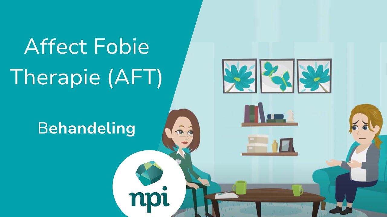 NPI: Affect Fobie Therapie (AFT) - Wat is het en hoe verloopt de