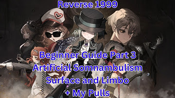 Reverse 1999 Beginner Guide Part 3 - Artificial Somnambulism (Surface and Limbo) + My Pulls