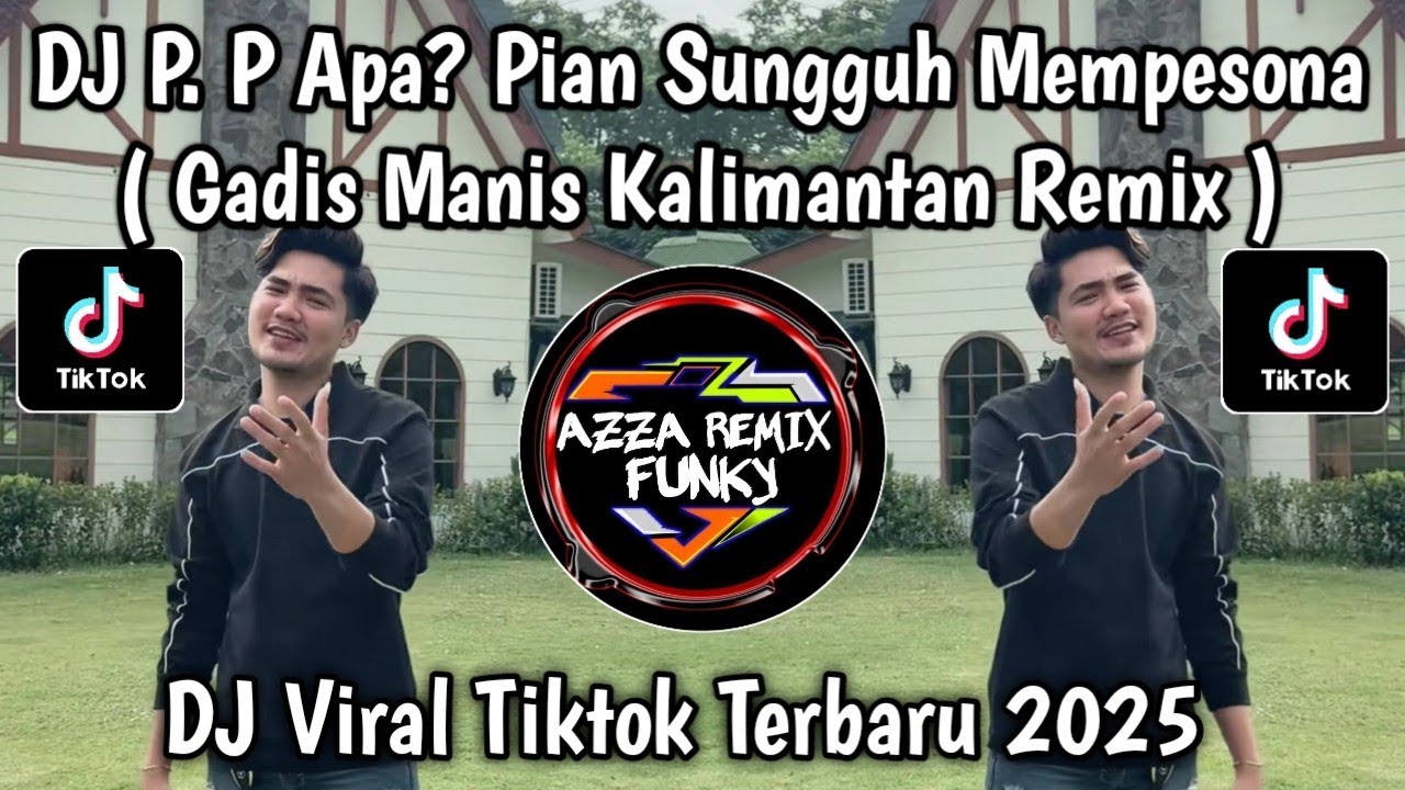 DJ GADIS MANIS KALIMANTAN FULL SONG || P. P APA? PIAN SUNGGUH MEMPESONA - SYAHRIYADI VIRAL TIKTOK 