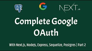 COMPLETE Google OAuth Tutorial - Next.js, Node.js, Express.js and PostgreSQL | Part 2