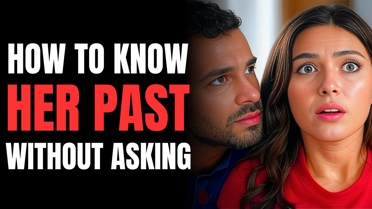 How to Know Her Past Without Asking, Her Past Will Ruin Your Future