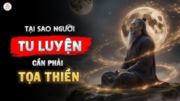 Giải Mã TỌA THIỀN - Bí Mật "Thay Da Đổi Thịt" Giúp Khai Mở Trí Tuệ, Tiêu Trừ Nghiệp Lực