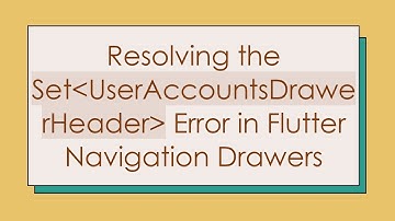 Resolving the Set UserAccountsDrawerHeader  Error in Flutter Navigation Drawers
