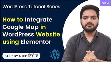 How to Add Google Map in WordPress using Elementor | WordPress Tutorial in Hindi Part 26