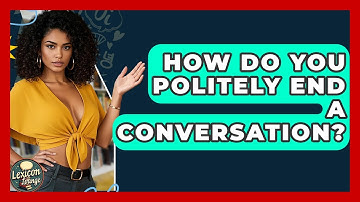 How Do You Politely End A Conversation? - Lexicon Lounge
