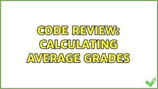 Code Review: Calculating average grades (4 Solutions!!)