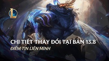 Chi Tiết Những Thay Đổi Tại Bản 13.8 | Điểm Tin Liên Minh
