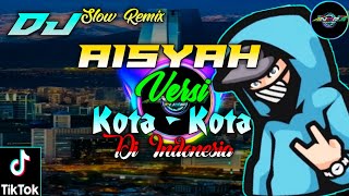 DJ SLOW REMIX [ AISYAH ] ~ VERSI ~ NAMA' KOTA DI INDONESIA [VIRAL TIKTOK2020] || ANDRA TUBE