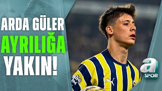 Fenerbahçede Arda Güler Ayrılığa Yakın A Spor Transfer Raporu 23.06.2023