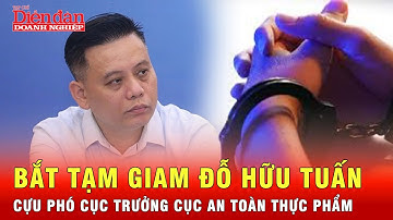 Cựu phó cục trưởng cục an toàn thực phẩm Đỗ Hữu Tuấn bị bắt | Tin tức 24h