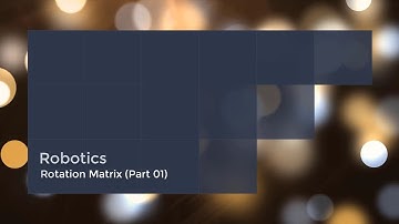 Robotics || Rotation Matrix (Part 01) || Introductory lesson