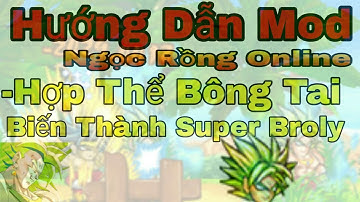 Ngọc Rồng Online - Hướng Dẫn Mod Cải Trang Super Broly