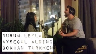 Gökhan Türkmen,Ayşegül Aldinç / Durum Leyla , cover - Gülşah & Eser ÇOBANOĞLU müzik seyahat