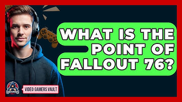 What Is The Point Of Fallout 76? - Video Gamers Vault
