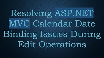 Resolving ASP.NET MVC Calendar Date Binding Issues During Edit Operations